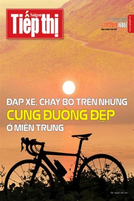 Sài Gòn Tiếp Thị số 19 - 2019: Đạp xe, chạy bộ trên những cung đường đẹp ở miền Trung