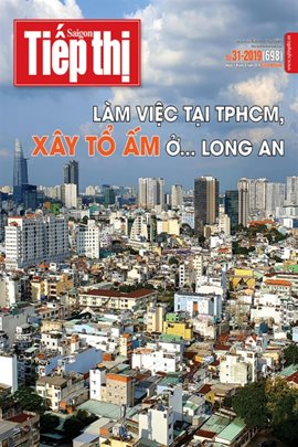 Sài Gòn Tiếp Thị số 31 - 2019: Làm việc ở TPHCM, xây tổ ấm ở… Long An