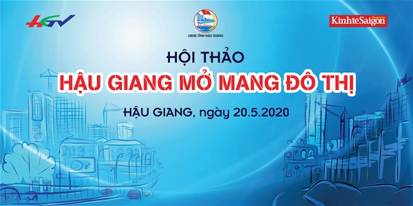 Mời tham dự hội thảo: Hậu Giang mở mang đô thị