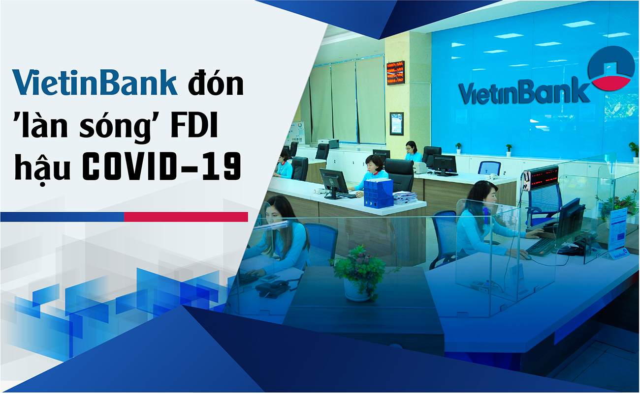 VietinBank đón 'làn sóng' FDI hậu Covid-19